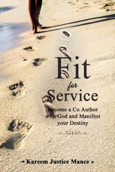 Paperback Fit for Service: Become a Co Author with God and Manifest your Destiny Book