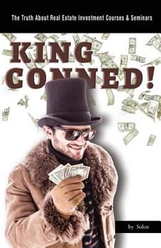 Paperback King Conned!: The Truth About Real Estate Investment Courses & Seminars Book