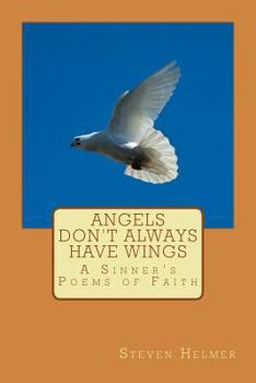 Paperback Angels Don't Always Have Wings: A Sinner's Poems of Faith Book