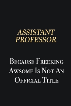 Paperback Assistant Professor Because Freeking Awsome is not an official title: Writing careers journals and notebook. A way towards enhancement Book