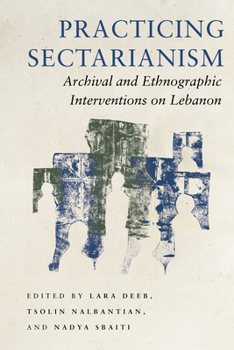 Hardcover Practicing Sectarianism: Archival and Ethnographic Interventions on Lebanon Book