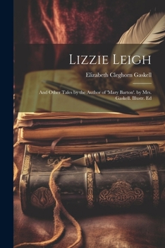 Paperback Lizzie Leigh: And Other Tales by the Author of 'mary Barton'. by Mrs. Gaskell. Illustr. Ed Book