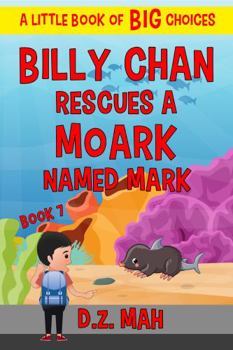 Paperback Billy Chan Rescues a Moark Named Mark: A Little Book of BIG Choices (Billy the Chimera Hunter) Book