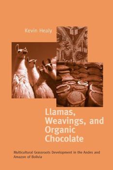 Paperback Llamas Weavings Organic Chocolate: Multicultural Grassroots Development in the Andes and Amazon Of/Bolivia Book