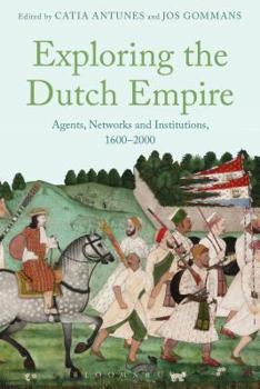 Paperback Exploring the Dutch Empire: Agents, Networks and Institutions, 1600-2000 Book
