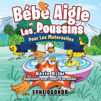 Paperback Bébé Aigle et Les Poussins: Pour Les Maternelles [French] Book