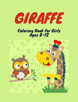 Paperback Giraffe Coloring Book for Girls Ages 8-12: 31 Unique Images: A Fun and Cute Activity Book For, Children, Toddlers or Early Preschoolers: Beautiful ... [Large Print] Book