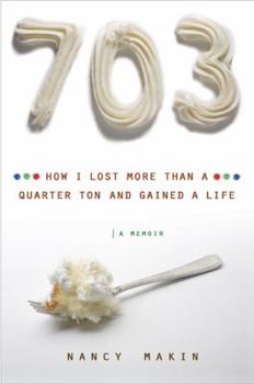Hardcover 703: How I Lost More Than a Quarter Ton and Gained a Life Book