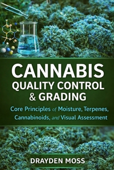 Paperback Cannabis Quality Control & Grading: Core Principles of Moisture, Terpenes, Cannabinoids, and Visual Assessment Book