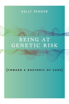 Paperback Being at Genetic Risk: Toward a Rhetoric of Care Book