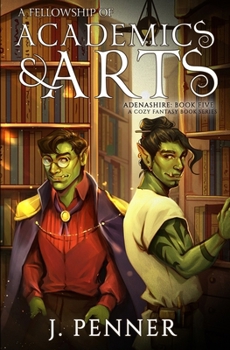 A Fellowship of Academics & Arts (Adenashire, 5) - Book #5 of the Adenashire