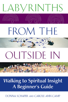 Paperback Labyrinths from the Outside in: Walking to Spiritual Insight--A Beginner's Guide Book