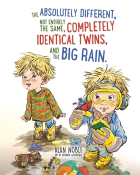 Paperback The Absolutely Different, Not Entirely the Same, Completely Identical Twins, and the Big Rain. Book