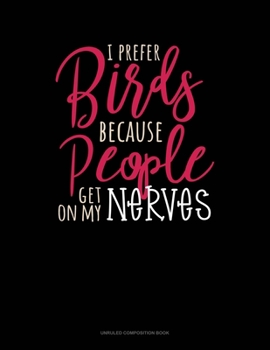 Paperback I Prefer Birds Because People Get On My Nerves: Unruled Composition Book