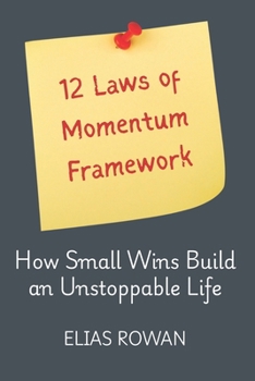12 Laws of Momentum Framework: How Small Wins Build an Unstoppable Life