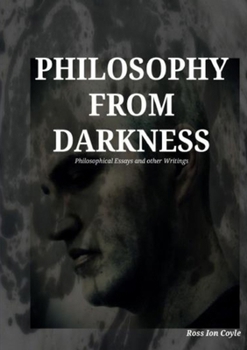 Paperback Philosophy from Darkness: Philosophical Essays and Other Writings Book