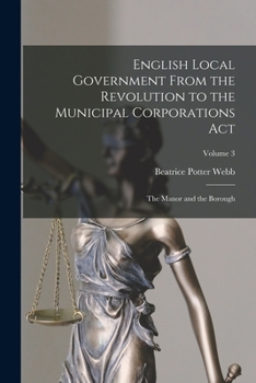 Paperback English Local Government From the Revolution to the Municipal Corporations Act: The Manor and the Borough; Volume 3 Book