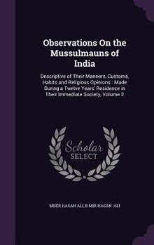 Hardcover Observations On the Mussulmauns of India: Descriptive of Their Manners, Customs, Habits and Religious Opinions: Made During a Twelve Years' Residence Book