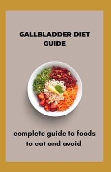 Paperback Gallbladder Diet Guide: Complete Guide To Foods To Eat And Avoid Book