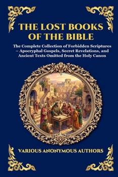 The Lost Books of the Bible: The Complete Collection of Forbidden Scriptures - Apocryphal Gospels, Secret Revelations, and Ancient Texts Omitted from ... Reading) (Library of Alexandria - Esoteric)