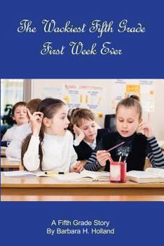 Paperback The Wackiest Fifth Grade First Week Ever: A Fifth Grade Story Book