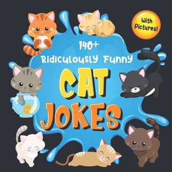 Paperback 140+ Ridiculously Funny Cat Jokes: Hilarious & Silly Clean Cat Jokes for Kids So Terrible, Even Your Cat or Kitten Will Laugh Out Loud! (Funny Cat Gif Book