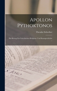 Hardcover Apollon Pythoktonos: Ein Beitrag Zur Griechischen Religions- Und Kunstgeschichte ... [German] Book