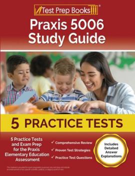 Paperback Praxis 5006 Study Guide: 5 Practice Tests and Exam Prep for the Praxis Elementary Education Assessment [Includes Detailed Answer Explanations] Book