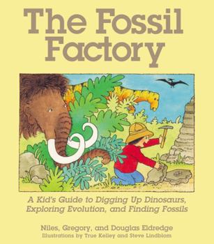 Paperback The Fossil Factory: A Kid's Guide to Digging Up Dinosaurs, Exploring Evolution, and Finding Fossils Book
