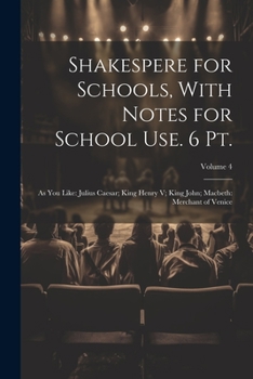 Paperback Shakespere for Schools, With Notes for School Use. 6 Pt.: As You Like: Julius Caesar; King Henry V; King John; Macbeth: Merchant of Venice; Volume 4 Book