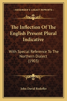 Paperback The Inflection Of The English Present Plural Indicative: With Special Reference To The Northern Dialect (1903) Book