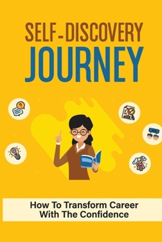 Paperback Self-Discovery Journey: How To Transform Career With The Confidence: Career Discovering Journey Book
