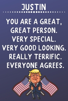 Justin You Are A Great Great Person Very Special: Donald Trump Notebook Journal Gift for Justin  / Diary / Unique Greeting Card Alternative