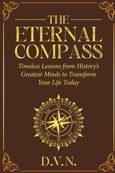 Paperback The Eternal Compass: Timeless Lessons from History's Greatest Minds to Transform Your Life Today Book