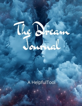 Paperback The Dream Journal: A Helpful Tool: Practical Journal for Remembering Dreams Book