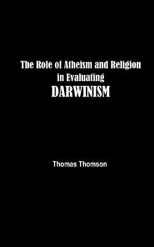 Paperback The Role of Atheism and Religion in Evaluating DARWINISM Book