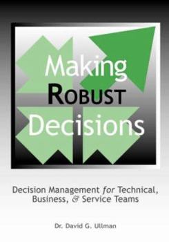 Paperback Making Robust Decisions: Decision Management for Technical, Business, & Service Teams Book