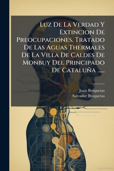 Paperback Luz De La Verdad Y Extincion De Preocupaciones. Tratado De Las Aguas Thermales De La Villa De Caldes De Monbuy Del Principado De Cataluña ...... [Spanish] Book