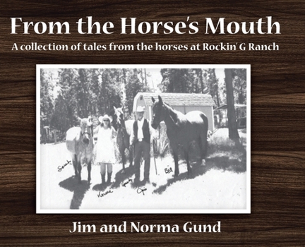 From the Horse's Mouth: A collection of tales from the horses at Rockin' G Ranch