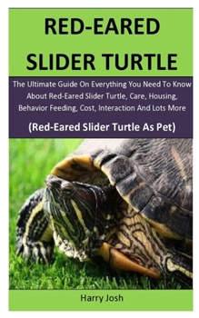 Paperback Red-Eared Slider Turtle: The Ultimate Guide On Everything You Need To Know About Red-Eared Slider Turtle, Care, Housing, Behavior Feeding, Cost Book