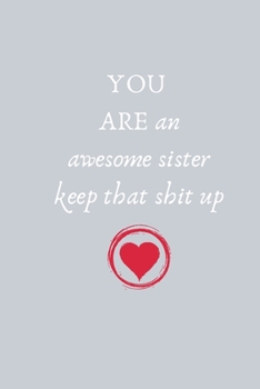 Paperback You Are An Awesome Sister Keep That Shit Up: lined Note Book