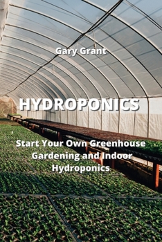 Paperback Hydroponics: Start Your Own Greenhouse Gardening and Indoor Hydroponics Book