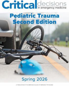 Pediatric Trauma Second Edition: Spring 2026 - Critical Decisions in Emergency Medicine