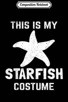 Composition Notebook: Starfish Halloween This Is My Costume Funny Animal Men Women  Journal/Notebook Blank Lined Ruled 6x9 100 Pages