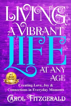 Paperback Living a Vibrant Life At Any Age: Creating Love, Joy, & Connections in Everyday Moments Book