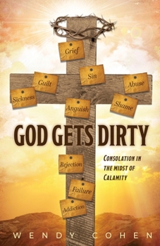 Paperback God Gets Dirty: Consolation in the Midst of Calamity Book