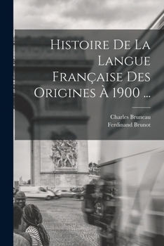 Paperback Histoire De La Langue Française Des Origines À 1900 ... [French] Book