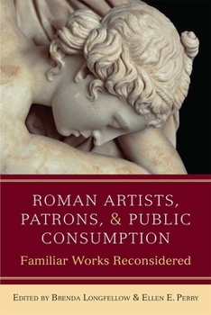 Hardcover Roman Artists, Patrons, and Public Consumption: Familiar Works Reconsidered Book