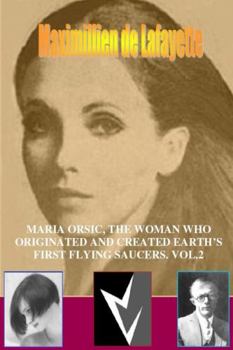 Paperback MARIA ORSIC, THE WOMAN WHO ORIGINATED AND CREATED EARTH'S FIRST UFOS. Vol.2 Book