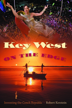 Key West on the Edge: Inventing the Conch Republic - Book  of the Florida History and Culture Series